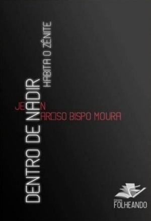 Capa do Livro - Dentro de Nadir Habita o Zênite - Jean Narciso Bispo Moura